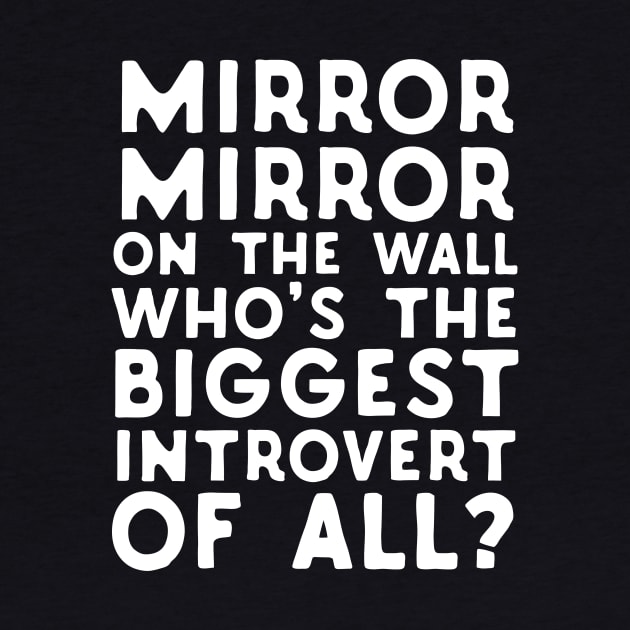 Mirror Mirror On The Wall Who's The Biggest Introvert Of All by Eugenex